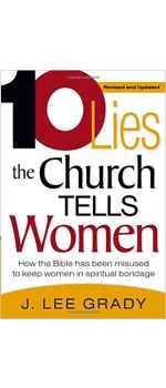 Ten Lies The Church Tells Women: How the Bible Has Been Misused to Keep Women in Spiritual Bondage by J Lee Grady