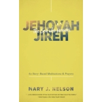 Jehovah-Jireh, The God Who Provides by Mary J. Nelson