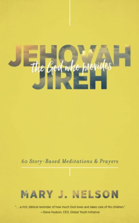 Jehovah-Jireh, The God Who Provides by Mary J. Nelson