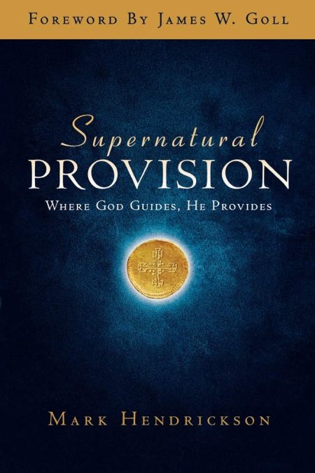 Supernatural Provision: Where God Guides, He Provides by Mark Hendrickson