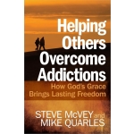 Helping Others Overcome Addictions, How God's Grace Brings Lasting Freedom by Steve McVey & Mike Quarles