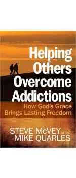 Helping Others Overcome Addictions, How God's Grace Brings Lasting Freedom by Steve McVey & Mike Quarles