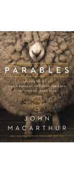 Parables: The Mysteries of God's Kingdom Revealed Through the Stories Jesus Told by John F. MacArthur
