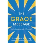 Grace Message: Is the Gospel Really This Good? by Andrew Farley