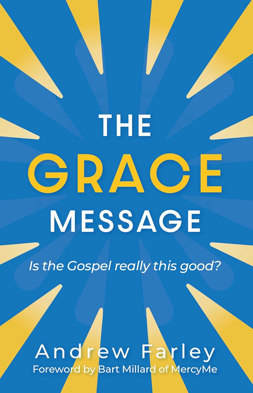 Grace Message: Is the Gospel Really This Good? by Andrew Farley