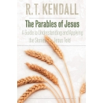 The Parables of Jesus: A Guide to Understanding and Applying the Stories Jesus Told by R. T. Kendall
