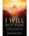 I Will Not Fear, A Strategy to Overcome Anxiety, Worry and Fear-Based Living - 2nd Edition by Mark DeJesus