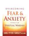 Overcoming Fear and Anxiety Through Spiritual Warfare by Carol Peters-Tanksley