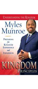 Kingdom Principles, Preparing for Kingdom Experience and Expansion (Understanding the Kingdom) by Myles Munroe