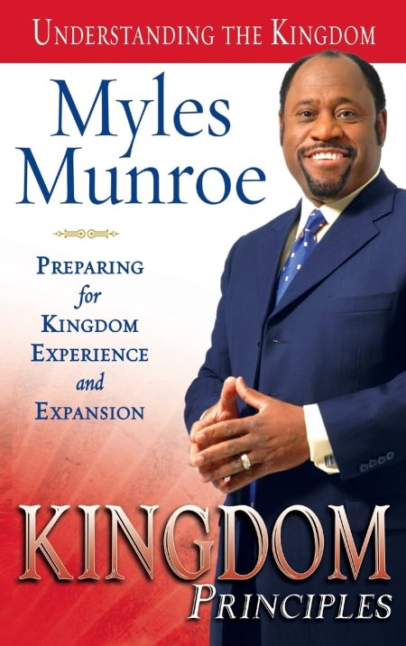 Kingdom Principles, Preparing for Kingdom Experience and Expansion (Understanding the Kingdom) by Myles Munroe