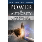 Power & Authority to Destroy the Works of the Devil by Guillermo Maldonado