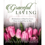 Graceful Living, Meditations to Help You Grow Closer to God Day by Day by Johnnette Benkovic