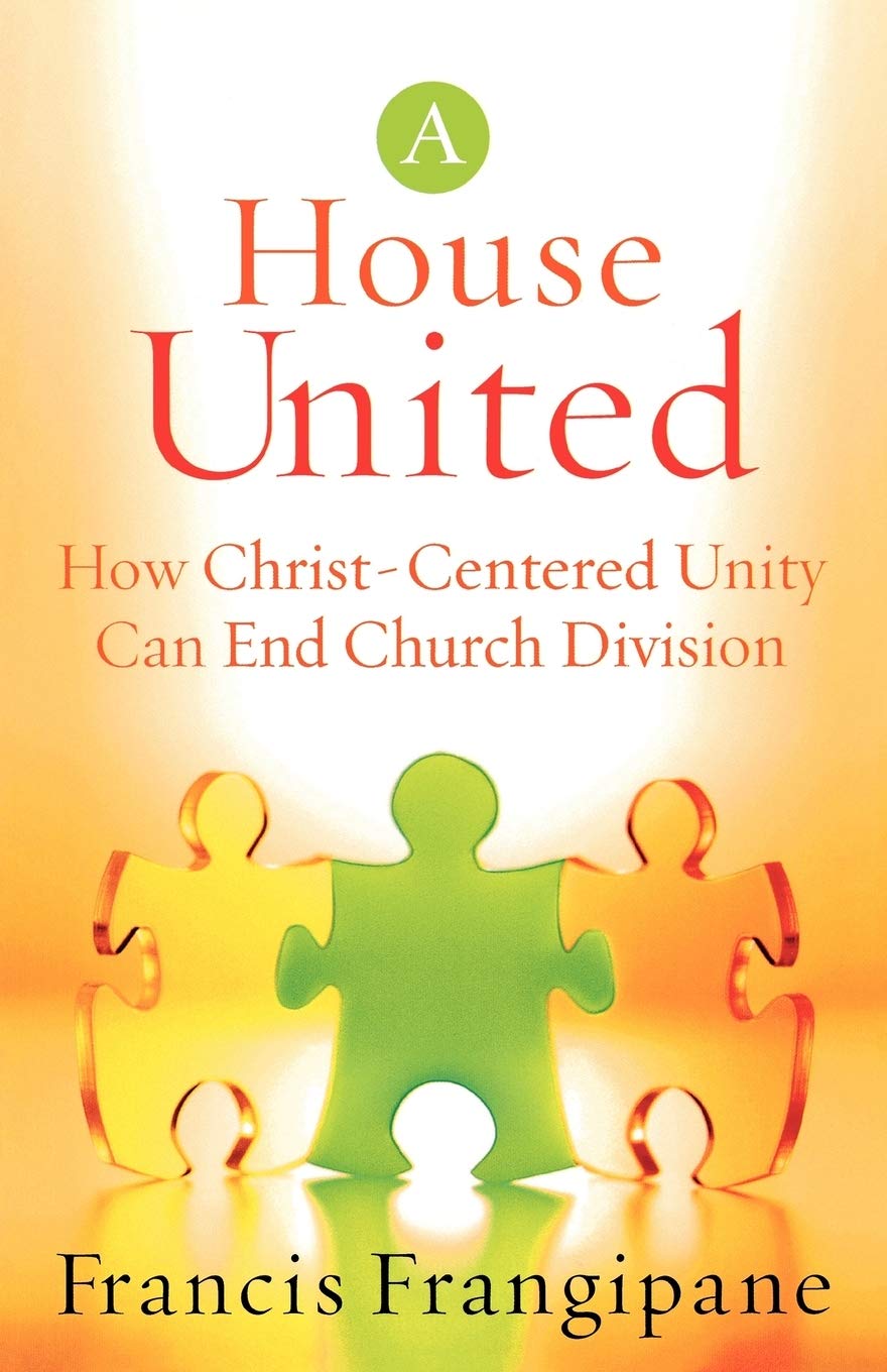 A House United, How Christ-Centered Unity Can End Church Division by Francis Frangipane