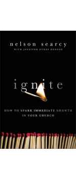 Ignite, How to Spark Immediate Growth in Your Church by Nelson Searcy with Jennifer Dykes Henson