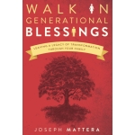 Walk in Generational Blessings: Leave a Legacy of Transformation Through Your Family by Joseph Mattera