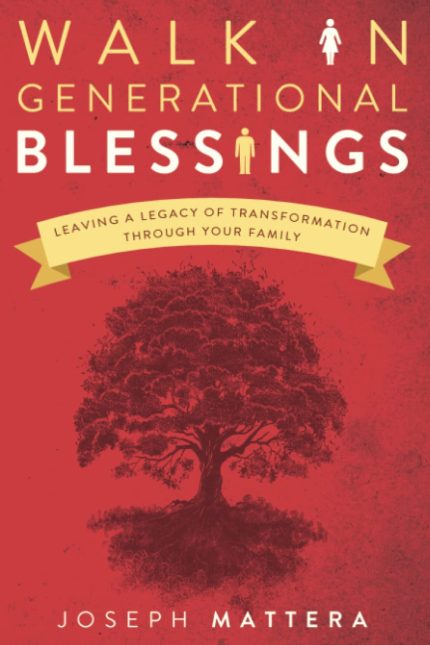 Walk in Generational Blessings: Leave a Legacy of Transformation Through Your Family by Joseph Mattera