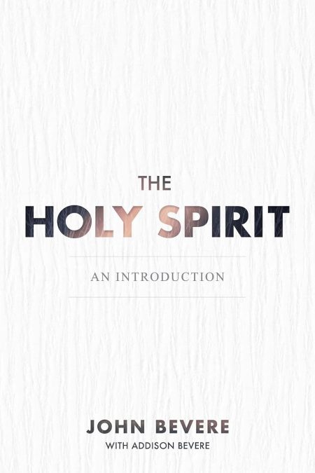 The Holy Spirit: An Introduction by John Bevere & Addison Bevere