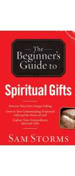 The Beginner's Guide to Spiritual Gifts by Sam Storms
