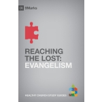Reaching the Lost: Evangelism (9Marks Healthy Church Study Guides) by Bobby Jamieson