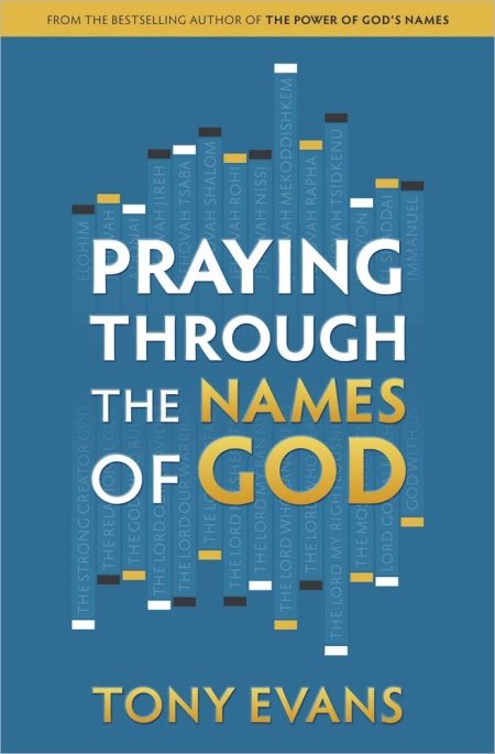 Praying Through the Names of God (The Names of God Series) by Tony Evans
