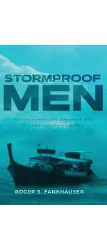 Stormproof Men: Sexual Purity for Christian Men in a Sex-Saturated World by Roger S Fankhauser