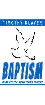 Baptism: What Do the Scriptures Teach? by Timothy Klaver