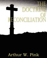 The Doctrine of Reconciliation by Arthur W Pink