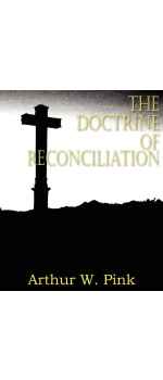 The Doctrine of Reconciliation by Arthur W Pink