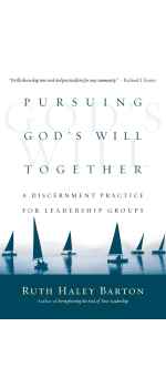 Pursuing God's Will Together: A Discernment Practice for Leadership Groups by Ruth Haley Barton