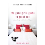 The Good Girl's Guide to Great Sex: (And You Thought Bad Girls Have All the Fun) by Sheila Wray Gregoire