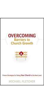 Overcoming Barriers to Growth: Proven Strategies for Taking Your Church to the Next Level by Michael Fletcher