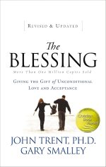 The Blessing: Giving the Gift of Unconditional Love and Acceptance by John Trent & Gary Smalley