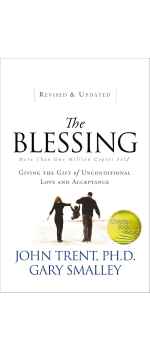 The Blessing: Giving the Gift of Unconditional Love and Acceptance by John Trent & Gary Smalley