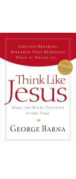 Think Like Jesus: Make The Right Decision Every Time by George Barna