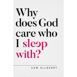 Why does God care who I sleep with? by Sam Allberry