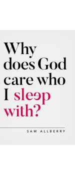 Why does God care who I sleep with? by Sam Allberry
