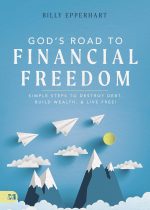 God's Road to Financial Freedom: Simple Steps to Destroy Debt, Build Wealth, and Live Free! by Billy Epperhart