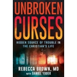 Unbroken Curses: Hidden Source of Trouble in the Christian’s Life by Rebecca Brown & Daniel Yoder