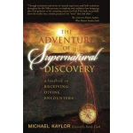 Adventure in Supernatural Discovery: A Handbook on Receiving Divine Encounters by Michael Kaylor