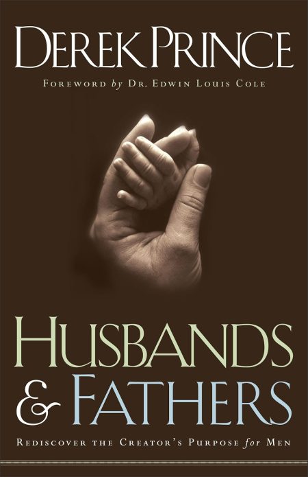 Husbands and Fathers, Rediscover the Creator's Purpose for Men – Great for First Time Dad Gifts, Fathers Day Gifts for Husband, and Dad to Be Gifts by Derek Prince