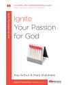Ignite Your Passion for God, A 6-Week, No-Homework Bible Study (40-Minute Bible Studies) by Kay Arthur with Mark Sheldrake