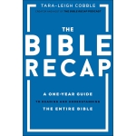 The Bible Recap: A One-year Guide to Reading and Understanding the Entire Bible by Tara-leigh Cobble