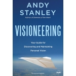 Visioneering: Your Guide for Discovering and Maintaining Personal Vision by Andy Stanley