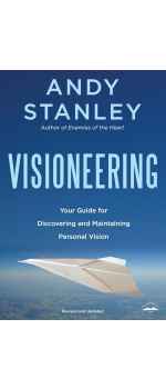 Visioneering: Your Guide for Discovering and Maintaining Personal Vision by Andy Stanley