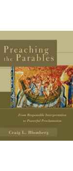 Preaching the Parables: From Responsible Interpretation to Powerful Proclamation by Craig L. Blomberg