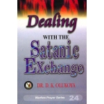 Dealing with the Satanic Exchange by D K Olukoya