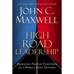 High Road Leadership, Bringing People Together in a World That Divides by John C. Maxwell