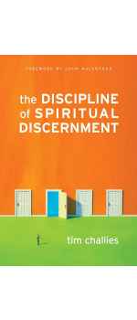 The Discipline of Spiritual Discernment by Tim Challies