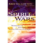 Spirit Wars: Winning the Invisible Battle Against Sin and the Enemy by Kris Vallotton
