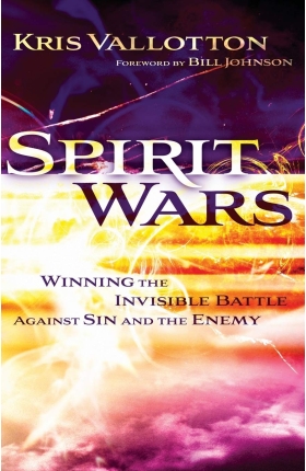 Spirit Wars: Winning the Invisible Battle Against Sin and the Enemy by Kris Vallotton